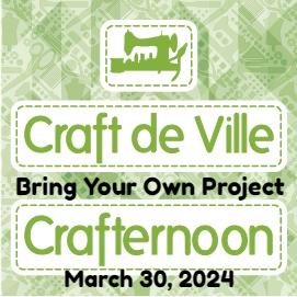 Crafternoon - Bring Your Own Project - March 30