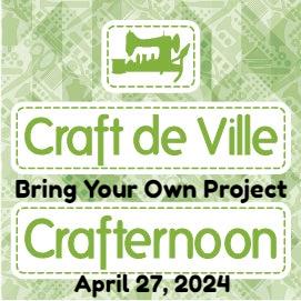 Crafternoon - Bring Your Own Project - April 27