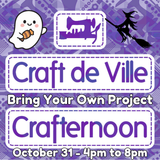 Crafternoon - Bring Your Own Project - October 31