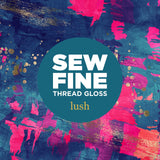 Sew Fine Thread Gloss Lush Art & Crafting Tools