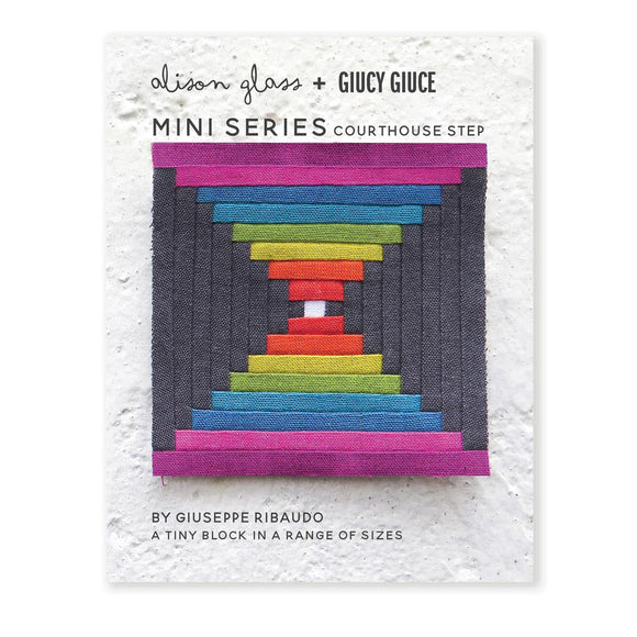 Mini Series Courthouse Step - Alison Glass + Giucy Giuce Quilting Pattern