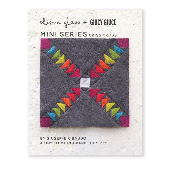 Mini Series Criss Cross - Alison Glass + Giucy Giuce Quilting Pattern
