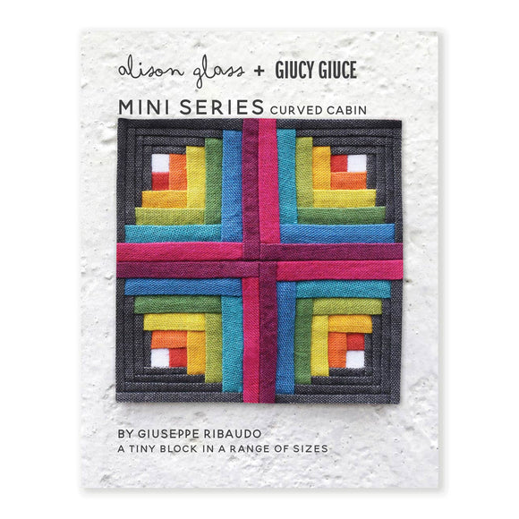 Mini Series Curved Cabin - Alison Glass + Giucy Giuce Quilting Pattern