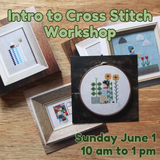Intro to Cross Stitch Workshop - June 1 - 10am - 1pm