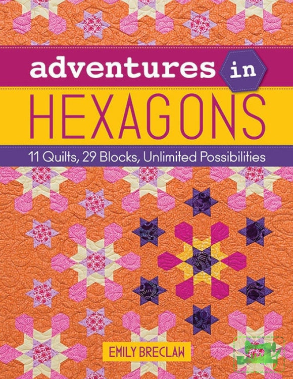 Adventures in Hexagons - C&T Publishing - Craft de Ville