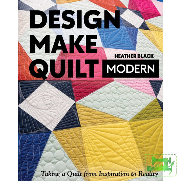 Design Make Quilt Modern Quilting Book
